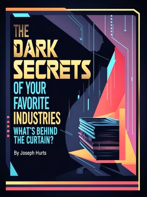 cover image of The Dark Secrets of Your Favorite Industries
